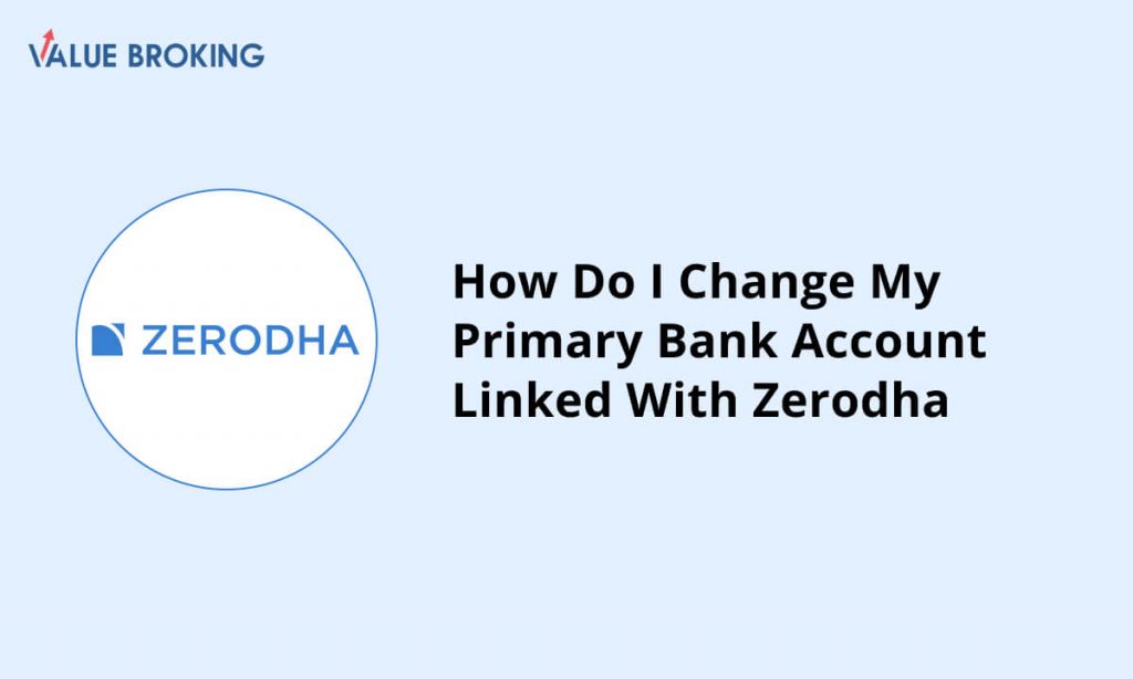 change my primary bank account linked with zerodha