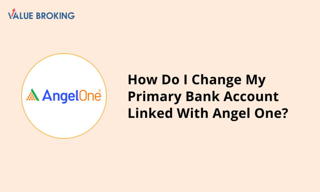 change my primary bank account linked with angel one