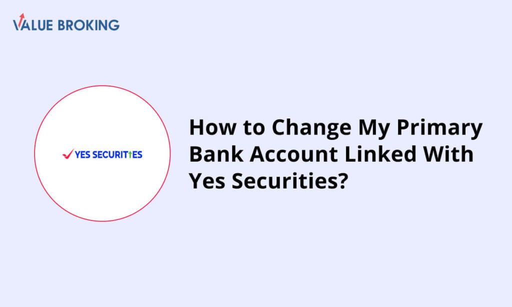 change my primary bank account linked with yes securities