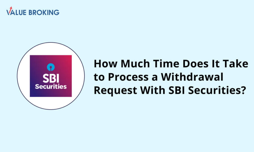 time to process a withdrawal request with sbi securities