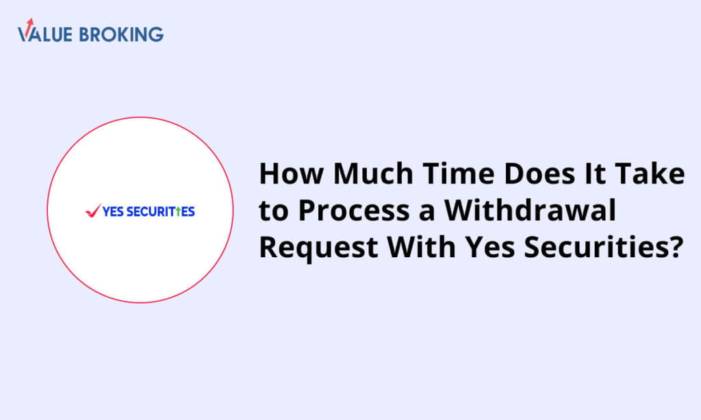 time to process a withdrawal request with yes securities